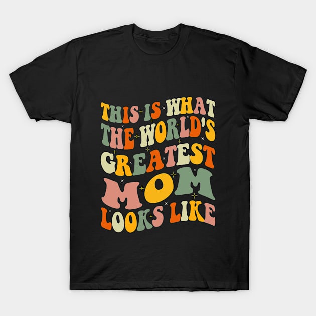 This is What The World's Greatest Mom Looks Like Mothers Day T-Shirt by SILVER01